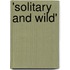 'Solitary and Wild'