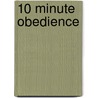 10 Minute Obedience by Amy Dahl