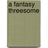 A Fantasy Threesome door Lynne Lake