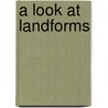 A Look at Landforms by Cali Grucella