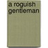 A Roguish Gentleman