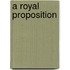 A Royal Proposition