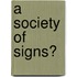 A Society of Signs?