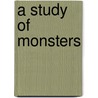 A Study of Monsters by Quixote Merillees
