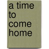 A Time To Come Home by Darlene Gardner