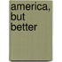 America, But Better