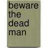 Beware the Dead Man door james Lingard