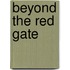 Beyond the Red Gate