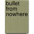 Bullet from Nowhere