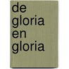 De Gloria En Gloria door Claudio Freidzon