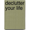 Declutter Your Life door Infinite Ideas