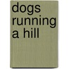 Dogs Running a Hill door Joe Abruzzo