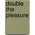 Double the Pleasure