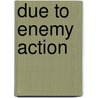 Due to Enemy Action door Stephen Puleo