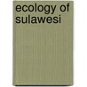Ecology of Sulawesi by Tony Whitten
