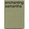 Enchanting Samantha door Betty Neels