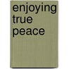 Enjoying True Peace door Stephanie Perry Perry Moore