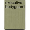 Executive Bodyguard door Debra Webb