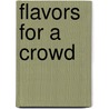 Flavors for a Crowd door Judy L. Halpenny