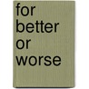 For Better Or Worse door Jennifer Johnston
