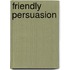 Friendly Persuasion