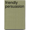 Friendly Persuasion door Dawn Atkins