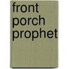 Front Porch Prophet door Raymond L.L. Atkins