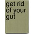 Get Rid of Your Gut