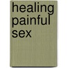 Healing Painful Sex door Nancy Fish