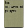 His Answered Prayer door Lois Richer
