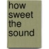How Sweet the Sound