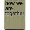 How We are Together by David Hawthorne