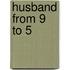 Husband from 9 to 5