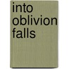 Into Oblivion Falls door M. Alders
