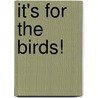 It's for the Birds! door Waldemar F. Kissel Iii