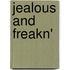 Jealous and Freakn'