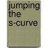 Jumping the S-Curve
