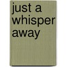 Just a Whisper Away door Lauren Nichols