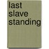Last Slave Standing