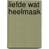 Liefde Wat Heelmaak