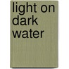Light on Dark Water door Stephen Hayes
