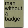 Man Without a Badge by Dani Sinclair