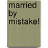 Married by Mistake!