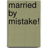 Married by Mistake! door Renee Roszel