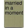 Married in a Moment door Jessica Steele