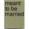 Meant to Be Married door Ruth Wind