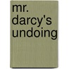 Mr. Darcy's Undoing door Abigail Reynolds