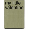 My Little Valentine by Sourcebooks Inc