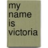 My Name Is Victoria