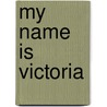 My Name Is Victoria by Victoria Donda